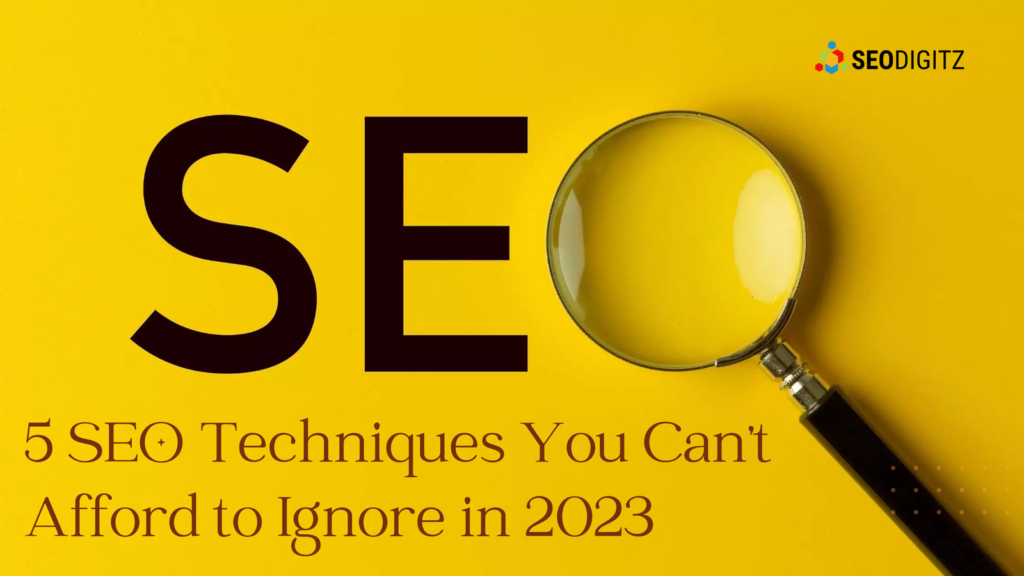 5 SEO Techniques You Cant Afford to Ignore in 2023